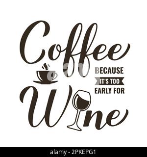 Café parce qu'il est trop tôt pour le vin calligraphie lettrage à la main. Citation amusante à boire. Panneau de barre. Modèle vectoriel pour bannière, affiche typographique, bâton Illustration de Vecteur