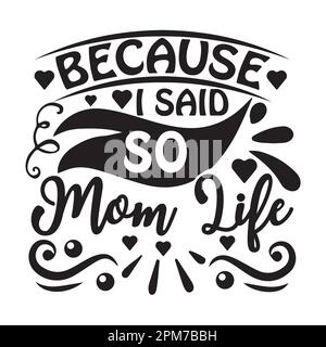 Parce que j'ai dit ainsi Mum Life, la fête des mères typographie chemise design pour mère amant maman mama calligraphie manuelle illustration vectorielle Silhouette Illustration de Vecteur