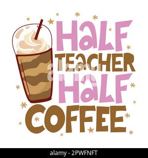 Half Coffee Half Teacher - conception typographique colorée. Carte cadeau pour la journée des enseignants. Illustration vectorielle sur fond blanc avec pomme et crayon. CA Illustration de Vecteur