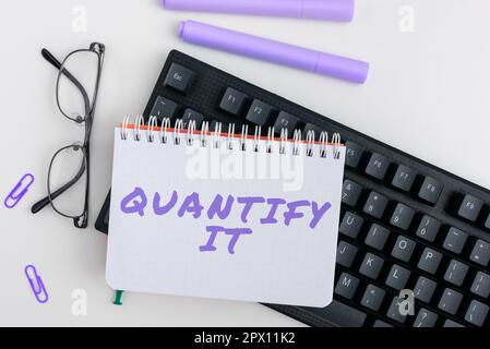 Signe de texte montrant quantifiez-le, la photo conceptuelle mesure la taille ou la quantité de quelque chose et exprime en chiffres Banque D'Images