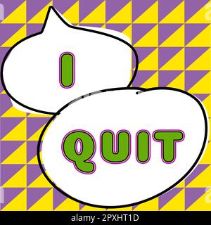 Affichage conceptuel I Quit, Business concept cesser de faire quelque chose ou laisser un travail ou un lieu cesser ou interrompre Banque D'Images