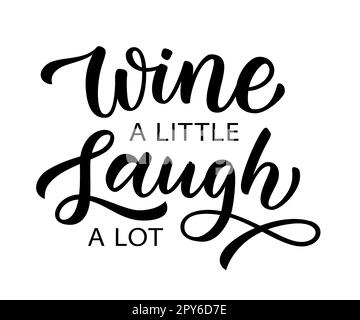 VIN UN PEU, RIRE BEAUCOUP. Citation de motivation. Calligraphie texte noir sur le vin et rire. Imprimé design pour t-shirt, affiche, carte de vœux, décoration maison Illustration de Vecteur