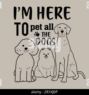 Je suis ici pour tous les chiens - chien T-shirt Illustration de Vecteur