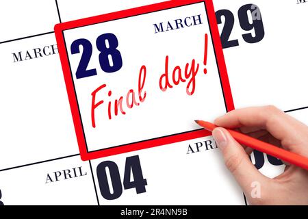 28th jour de mars. Texte écrit à la main LE JOUR FINAL à la date du calendrier 28 mars. Un rappel du dernier jour. Date limite. Concept d'entreprise. Printemps mois, jour Banque D'Images