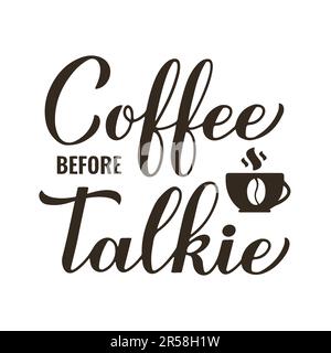 Café avant talkie calligraphie lettrage à la main. Citation amusante d'amateur de café. Panneau de cuisine. Modèle vectoriel pour bannière, poster typographique, autocollant, mug, Illustration de Vecteur