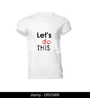 Expression de motivation. T-shirt élégant pour homme avec texte faisons ceci isolé sur blanc Banque D'Images