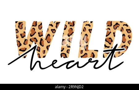 Illustration vectorielle avec texte cœur sauvage et peau de léopard. Motif T-shirt, graphiques typographiques pour l'impression de mode ou l'affiche. Illustration de Vecteur