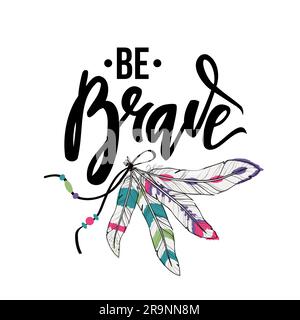 Illustration vectorielle avec citation inspirante « BE Brave » et plumes. Style bohémien élégant. Illustration de Vecteur