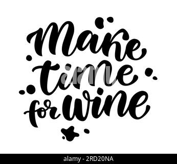 PRENEZ LE TEMPS DU VIN. Calligraphie texte noir à propos de prendre le temps pour le vin. Citation de motivation Prenez le temps pour le vin. Impression de conception pour t-shirt, affiche, bannière, ca Illustration de Vecteur