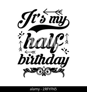 C'est mon demi-anniversaire, conception de t-shirt typographie, impression de t-shirt, conception de t-shirt, conception de t-shirt lettrage, conception de t-shirt Silhouette, art, noir, calligra Illustration de Vecteur