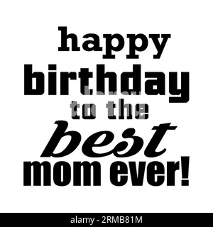 Joyeux anniversaire à la meilleure conception de t-shirt typographie de maman, impression de t-shirt, conception de t-shirt, conception de t-shirt de lettrage, conception de t-shirt de Silhouette, art, noir, Illustration de Vecteur