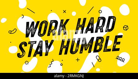Travaillez dur, restez humble. Bannière avec du texte travailler dur rester humble pour l'inspiration et la motivation. Conception géométrique pour thème de motivation. Affiche dans le fond de style tendance. Illustration vectorielle Illustration de Vecteur