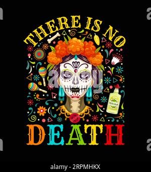 Citation mexicaine il n'y a pas de mort. Day of the Dead imprimé tshirt de vacances avec vecteur Dia de Los Muertos caractère de crâne de sucre, fleurs, tequila et maracas. Femme de dessin animé avec Catrina Calavera maquillage Illustration de Vecteur