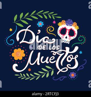 Jour des morts, Dia de los Muertos affiche traditionnelle mexicaine de vacances avec crâne de sucre et fleurs. Écriture manuscrite. Illustration vectorielle Illustration de Vecteur