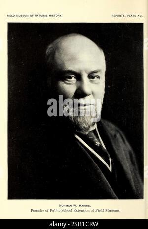 Rapport annuel Directeur Conseil d'administration année Chicago U.S.A. Field Museum histoire naturelle 1907-1943 Field Museum of Natural History périodiques d'histoire naturelle, portrait d'un homme distingué avec une barbe bien soignée et une expression réfléchie. Il porte un costume formel avec un gilet et une cravate, dégageant un air d'autorité et d'intellect. Sous l'image, il y a une légende qui l'identifie comme Norman W. Harris, connu pour son rôle en tant que fondateur de l'extension de l'école publique du Field Museum. Le cadre et le style suggèrent qu'il était une figure importante, probablement impliquée dans l'éducation Banque D'Images