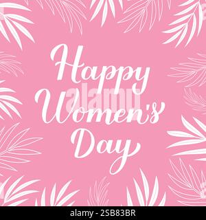 Lettrage à la main de calligraphie Happy Womens Day. Affiche typographique de la Journée internationale des femmes. Modèle vectoriel pour bannière, carte de voeux, flyer, etc Illustration de Vecteur