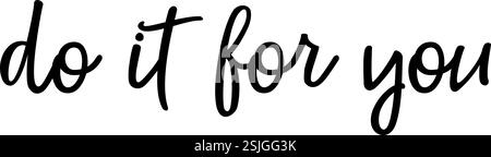 Graphique vectoriel avec le dicton motivant «faites-le pour vous» - faites juste ce qui vous rend heureux et croyez en vous-même. État d'esprit pour vous. Version 2 Illustration de Vecteur