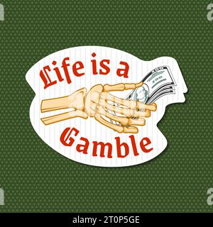 Life is Gamble autocollant, logo, impression, conception de badge avec main squelette tenant silhouette de billets de banque dollar. Illustration vectorielle. Tenue de main squelette Illustration de Vecteur