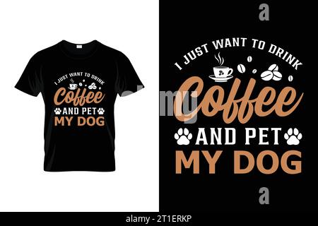 Je veux juste boire du café et PET My Dog Funny Coffee T-shirt Illustration de Vecteur