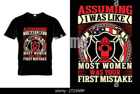 En supposant que j'étais comme la plupart des femmes, votre T-shirt était First Mistake Funny Firefighter Illustration de Vecteur