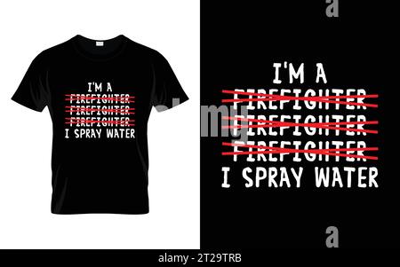 Je suis un pompier I Spray Water Funny Firefighter T-shirt Illustration de Vecteur