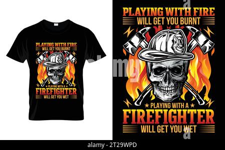 Jouer avec le feu vous fera brûler jouer avec un pompier vous obtiendra humide Funny Firefighter T shirt Illustration de Vecteur