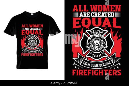 Toutes les femmes sont créées égales puis certaines deviennent des pompiers Funny Firefighter T shirt Illustration de Vecteur