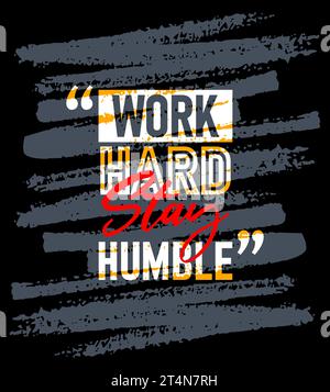 Travailler dur rester humble motivation citations trait, phrases courtes citations, typographie, slogan grunge Illustration de Vecteur