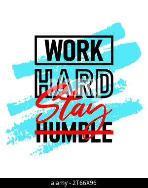 Travailler dur rester humble motivation conception de citation inspirante sur fond de coups de pinceau, phrases courtes citations, typographie, slogan grunge Illustration de Vecteur