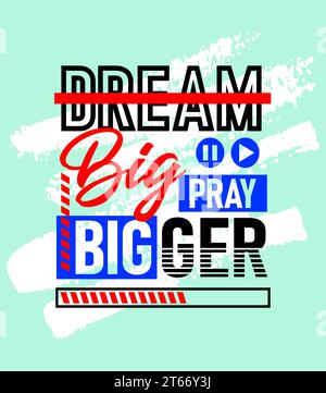 Dream big priez plus grande citation inspirante de motivation, courtes phrases citations, typographie, slogan grunge Illustration de Vecteur