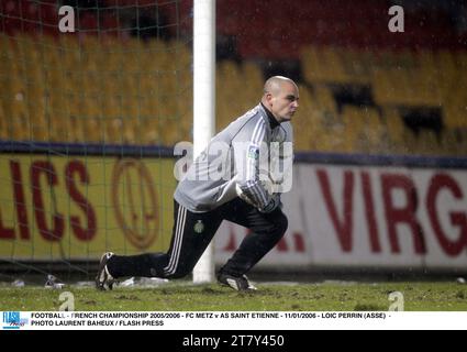 FOOTBALL - CHAMPIONNAT DE FRANCE 2005/2006 - FC METZ V AS SAINT ETIENNE - 11/01/2006 - LOIC PERRIN (ASSE) - PHOTO LAURENT BAHEUX / FLASH PRESS Banque D'Images