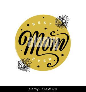 Meilleure maman jamais Lettering. Bonne typographie de la fête des mères. Peut être utilisé pour carte de voeux, affiche, bannière ou T-shirt Illustration de Vecteur