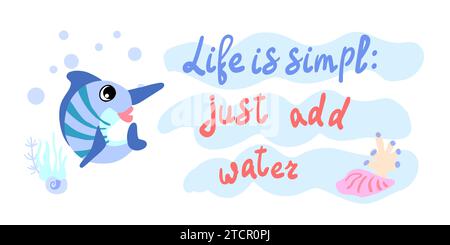 La vie est simple, il suffit d'ajouter de l'eau. Espadon avec des bulles et des algues dans l'océan. Pour les affiches, les impressions sur les vêtements. Vecteur Illustration de Vecteur