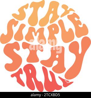 Restez simple, restez fidèle. T-shirt à texte rétro imprimé Groovy des années 70. Design d'impression groovy tendance pour affiches, cartes, sticker.Vector ill Illustration de Vecteur