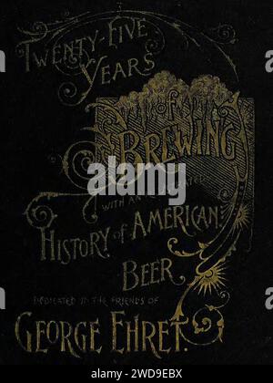 Couverture de livre de 1891 de Twenty-Five Years of Brewing avec une Histoire illustrée de la bière américaine dédiée aux amis de George Ehret (page 2 crop). Banque D'Images