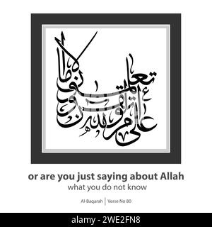 Calligraphie de vous ne savez pas, anglais traduit par, ou êtes-vous juste dire à propos d'Allah ce que vous ne savez pas, verset n ° 80 d'Al-Baqarah Illustration de Vecteur