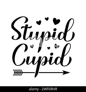 Lettrage de calligraphie cupidon stupide isolé sur blanc. Citation anti Saint Valentin. Modèle de vecteur pour affiche de typographie, carte, bannière, autocollant, chemise, Illustration de Vecteur