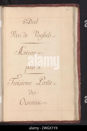 Page de titre pour la troisième partie des Vogels, Joseph van Huerne (possible), 1809 - 1814 manuscrit page de titre pour la troisième partie des représentations de Vogels. Partie du premier album avec des dessins d'oiseaux. Troisième de douze albums avec des dessins d'animaux, d'oiseaux et de plantes connus vers 1600, commandé par l'empereur Rudolf Ier Avec explication en néerlandais, latin et français. Papier usagé. stylo à encre / manuscrit manuscrit, texte écrit Banque D'Images