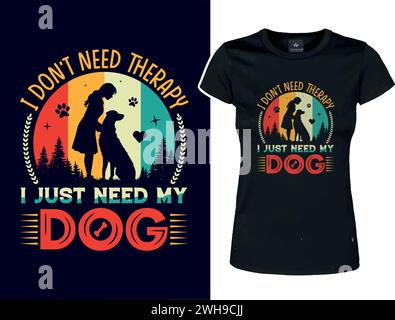 « Je n'ai pas besoin de thérapie, j'ai juste besoin de mon chien ». t-shirt pour amoureux des chiens. Fille embrassant son chien Illustration de Vecteur