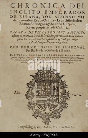 Alphonse VII de Léon et Castille, 'l'Empereur' (1105-1157). Roi de Léon et Castille (1126-1157). « Chronica del Inclito Emperador de España, Don Alonso VII deste nombre Rey de Castilla y Leon, hijo de Don Ramon de Borgoña, y de Doña Hurraca, Reyna propietaria de Castilla » (chronique de l'illustre empereur d'Espagne, Don Alonso VII de ce nom Roi de Castille et Léon, fils de Don Ramon de Bourgogne, et de Doña Urraca, reine propriétaire de Castille. Frontispice. Par Prudencio de Sandoval (env. 1552-1620). Publié par Luis Sanchez à Madrid, 1600. Banque D'Images