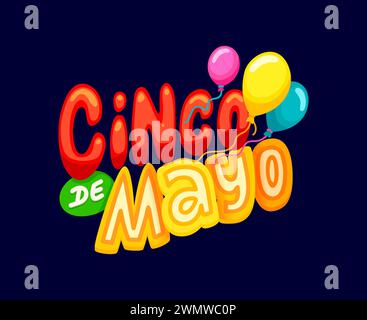 Cinco de Mayo citation de vacances mexicaine. La typographie festive d'inspiration mexicaine vectorielle avec des lettres audacieuses et colorées incarnent l'esprit authentique de célébration, avec des ballons ornant un texte vibrant Illustration de Vecteur