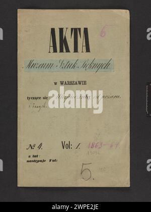 Dossiers du Musée des Arts des Pères à Varsovie concernant, entre autres, l'assurance des tantes, Vol. I ; Musée des Arts des Pères (Varsovie ; 1862-1916) ; 1863-1864, 1909 (1863-00-00-1864-00-00); Banque D'Images