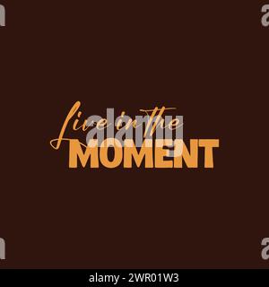 Live in the moment slogan illustration vectorielle design pour des graphismes de mode et des t-shirts imprimés. Illustration de Vecteur