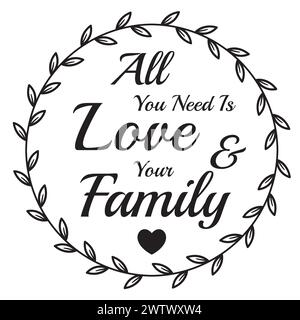 tout ce dont vous avez besoin est l'amour et votre famille citations inspirantes typographie motivationnelle lettrage Illustration de Vecteur
