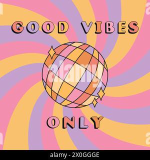 Good Vibes Only slogan groovy background. Boule disco étincelante. Style rétro hippie années 70. Illustration vectorielle Illustration de Vecteur