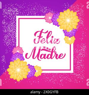 Feliz Dia de la Madre lettring. Bonne fête des mères en espagnol. Carte de voeux avec fleurs printanières. Modèle vectoriel pour affiche de typographie, bannière, invita Illustration de Vecteur