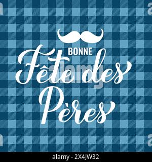 Bonne fete des peres calligraphie lettrage sur fond bleu à carreaux de buffle. Bonne fête des pères en français. Modèle vectoriel pour affiche, bannière, salutation Illustration de Vecteur