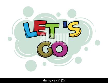 Phrase dessinée à la main brillante allons-y avec des lettres colorées. Illustration vectorielle modifiable Illustration de Vecteur