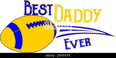 BEST Dad Ever - Football - mot - couleur bleue et jaune, graphiques vectoriels pour affiche, carte postale, carte postale, invitation, bannière, publicité, cricut, subl Illustration de Vecteur
