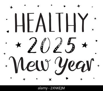 Nouvelle année 2025 saine calligraphie moderne manuscrite au pinceau. Texte vectoriel calligraphique noir et blanc décoré de coeurs et d'étoiles pour carte de voeux Illustration de Vecteur